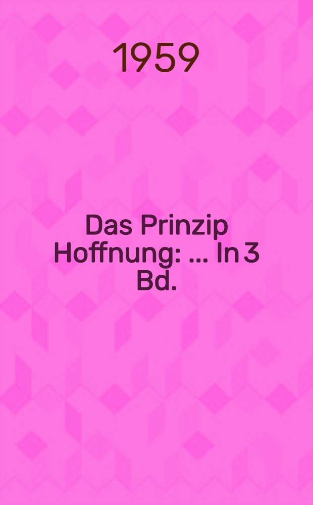 Das Prinzip Hoffnung : ... In 3 Bd.