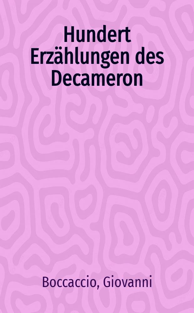 Hundert Erzählungen des Decameron : Vollständige ausg. mit vielen illustr. : T. 1-3
