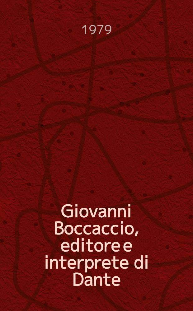 Giovanni Boccaccio, editore e interprete di Dante : Atti del Convegno su "Giovanni Boccaccio, editore e interprete di Dante", Firenze-Certaldo, 19-20 apr. 1975