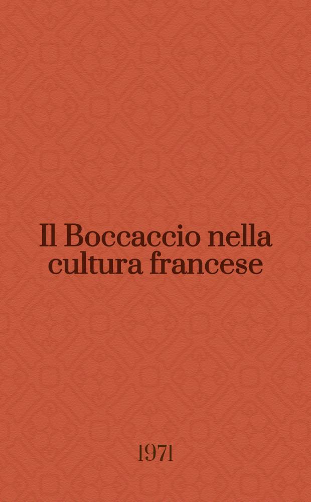 Il Boccaccio nella cultura francese : Atti del Convegno di studi "L'opera del Boccaccio nella cultura francese", Certaldo 2-6 sett. 1968