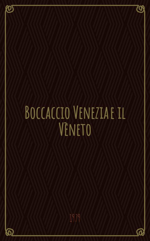 Boccaccio Venezia e il Vèneto : Atti del Convegno di studi promoso dalla Fond. Giorgio Cini e dall'Ist. Veneto di scienze, lettere ed arti in occasione del Sesto cent. della morte di Giovanni Boccaccio