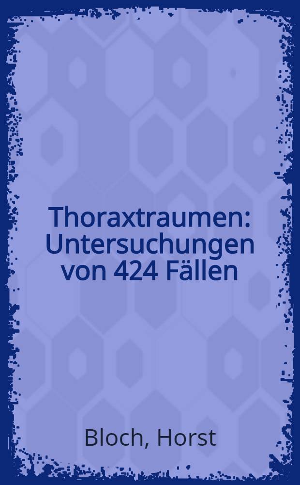 Thoraxtraumen : Untersuchungen von 424 Fällen : Inaug.-Diss. ... der ... Med. Fak. der ... Univ. Erlangen-Nürnberg