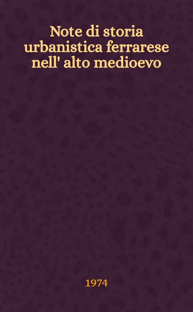 Note di storia urbanistica ferrarese nell' alto medioevo