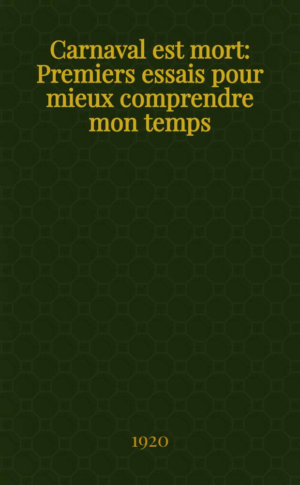 Carnaval est mort : Premiers essais pour mieux comprendre mon temps