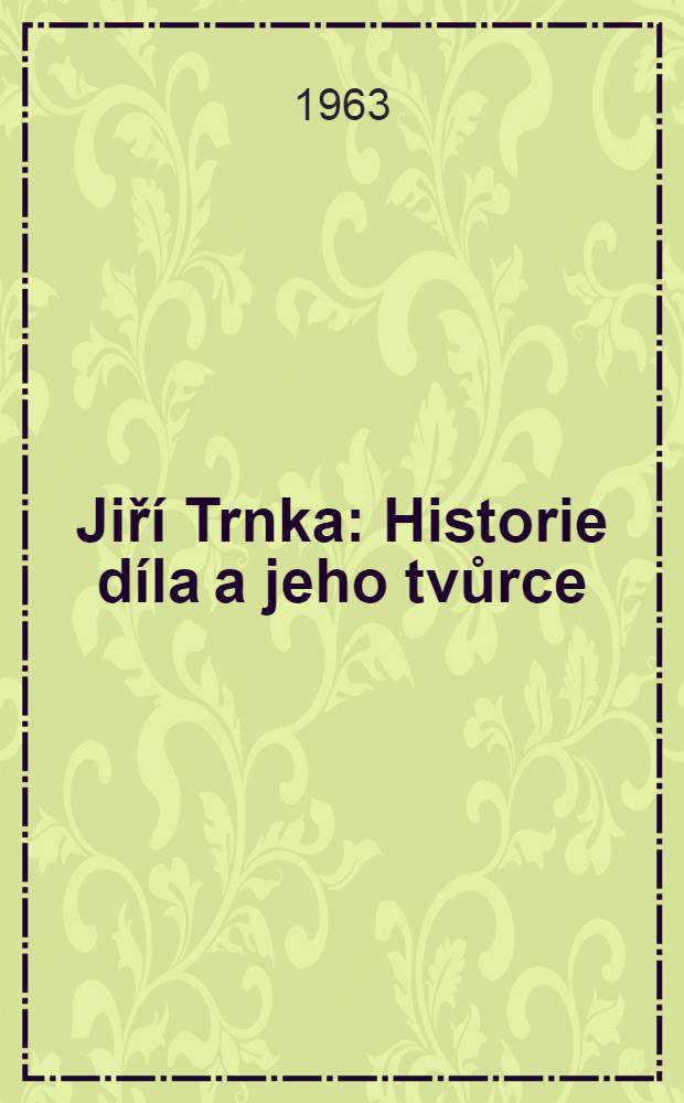 Jiří Trnka : Historie díla a jeho tvůrce