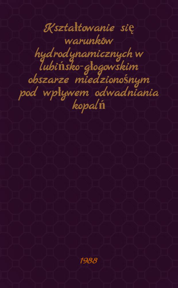 Kształtowanie się warunków hydrodynamicznych w lubińsko-głogowskim obszarze miedzionośnym pod wpływem odwadniania kopalń
