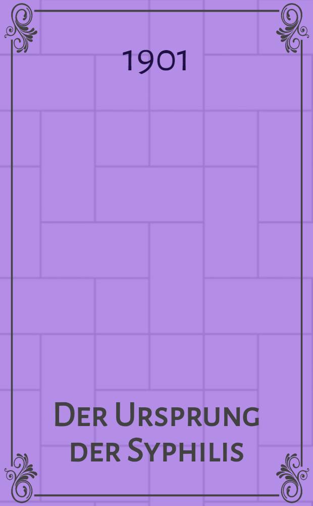 Der Ursprung der Syphilis : Eine medizinische und kulturgeschichtliche Untersuchung
