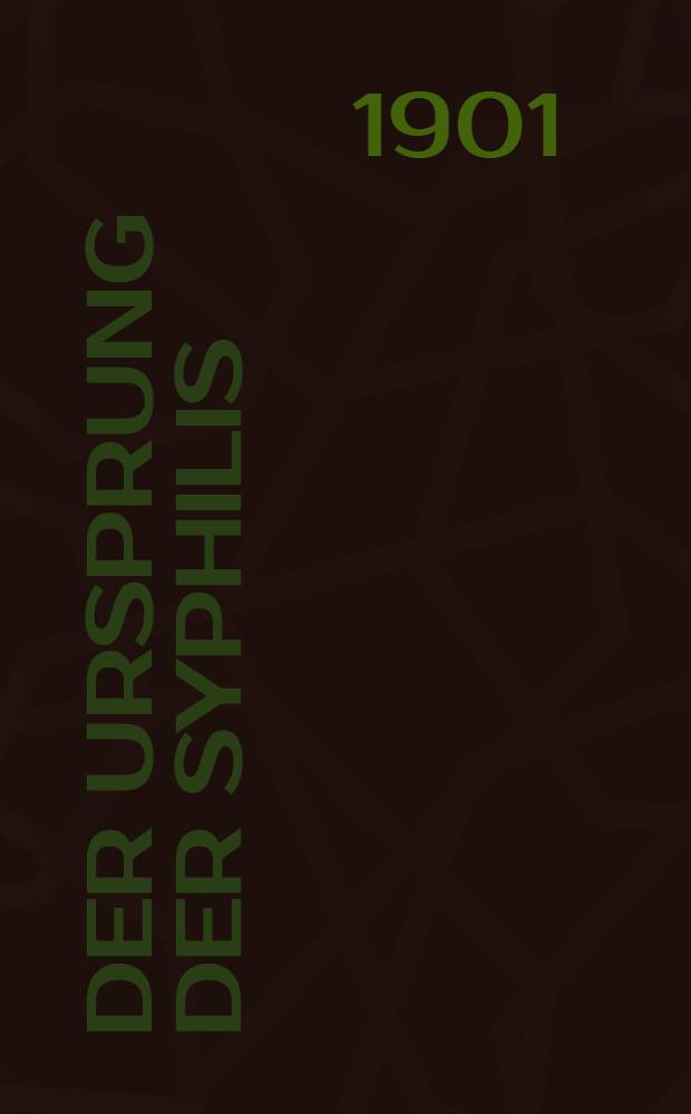 Der Ursprung der Syphilis : Eine medizinische und kulturgeschichtliche Untersuchung. Abt. I
