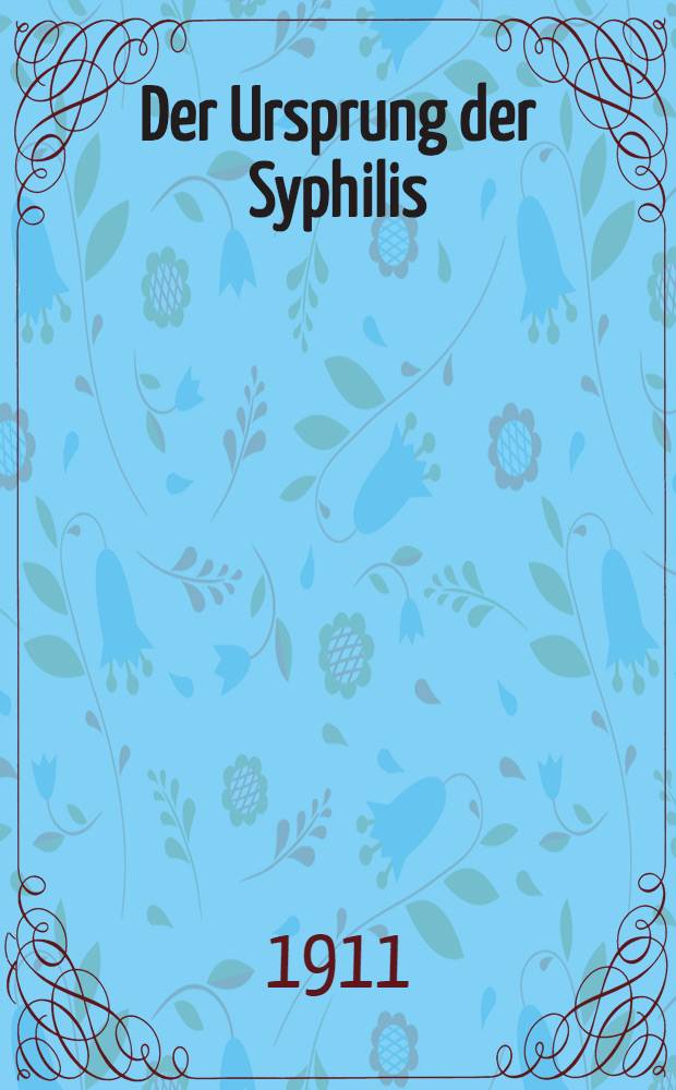 Der Ursprung der Syphilis : Eine medizinische und kulturgeschichtliche Untersuchung. Abt. II