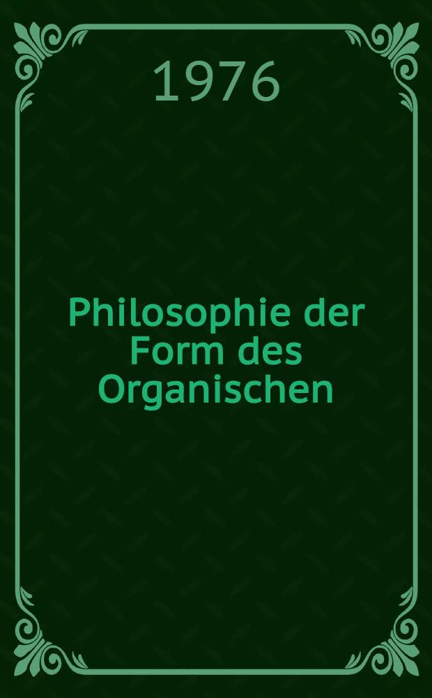 Philosophie der Form des Organischen