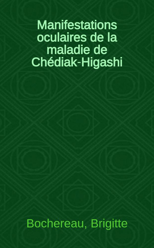 Manifestations oculaires de la maladie de Chédiak-Higashi : Thèse