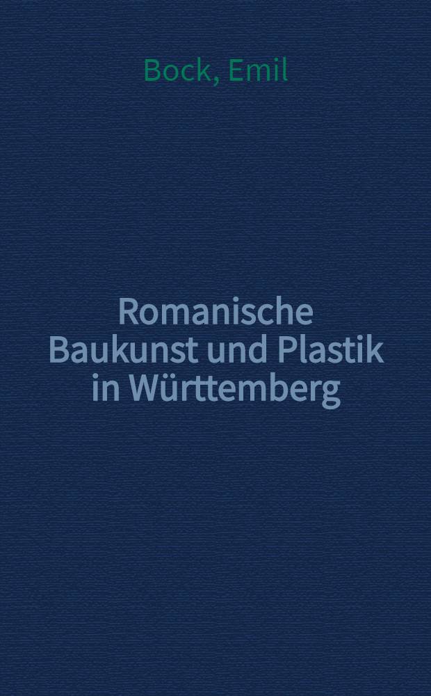 Romanische Baukunst und Plastik in Württemberg : Ein Kapitel Kulturgeschichte in Bildern : Album