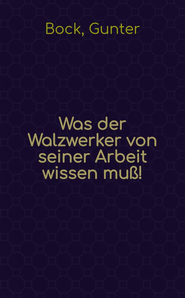 Was der Walzwerker von seiner Arbeit wissen muß!