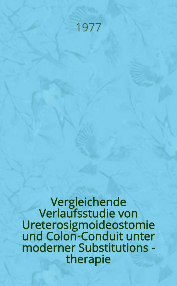 Vergleichende Verlaufsstudie von Ureterosigmoideostomie und Colon-Conduit unter moderner Substitutions - therapie : Inaug.-Diss. der Med. Fak. der Univ. in Mainz