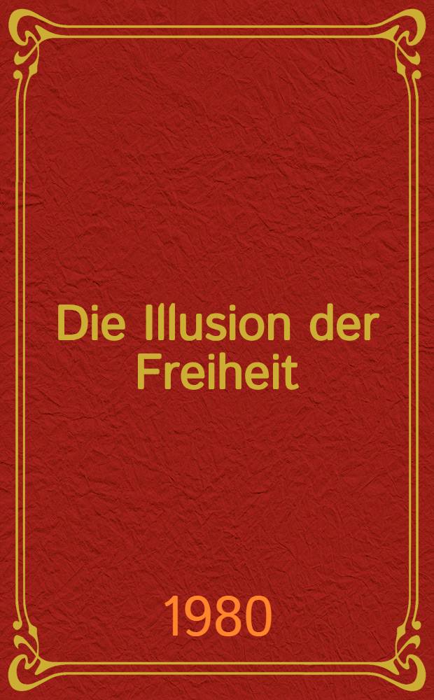Die Illusion der Freiheit : Dt. Klassenkämpfe zur Zeit der fr. Julirevolution, 1830 bis 1831