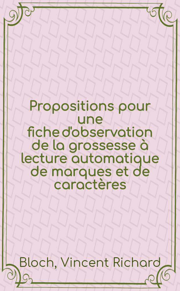 Propositions pour une fiche d'observation de la grossesse à lecture automatique de marques et de caractères : Thèse ..
