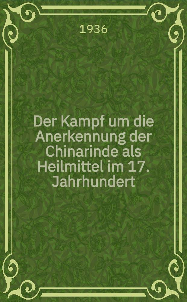 Der Kampf um die Anerkennung der Chinarinde als Heilmittel im 17. Jahrhundert : Inaug.-Diss. zur Erlangung der zahnärztlichen Doktorwürde der ... Univ. Erlangen