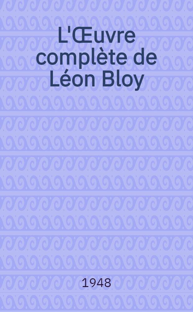 L'Œuvre complète de Léon Bloy (1846-1917). [15] : Le mendiant ingrat