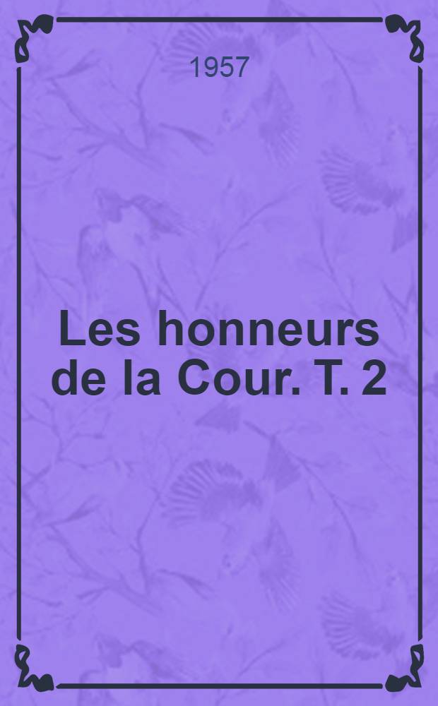 Les honneurs de la Cour. T. 2