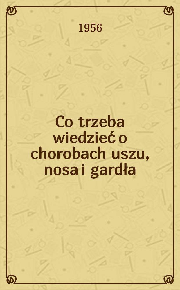 Co trzeba wiedzieć o chorobach uszu, nosa i gardła