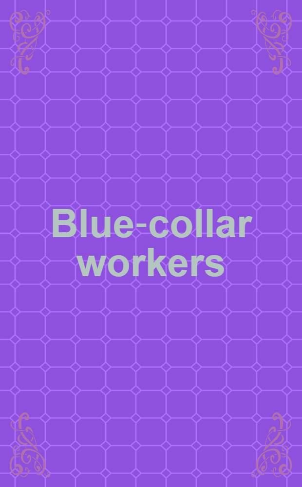 Blue-collar workers : A symposium on middle America