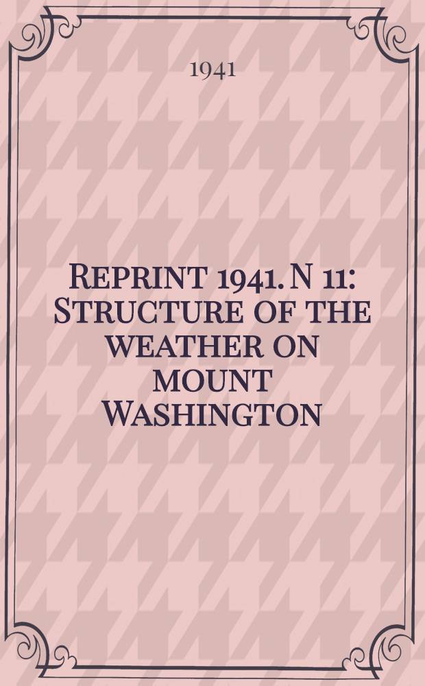Reprint [1941]. N 11 : Structure of the weather on mount Washington