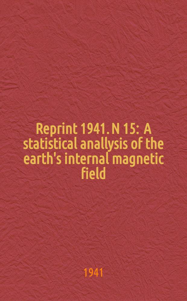 Reprint [1941]. N 15 : A statistical anallysis of the earth's internal magnetic field