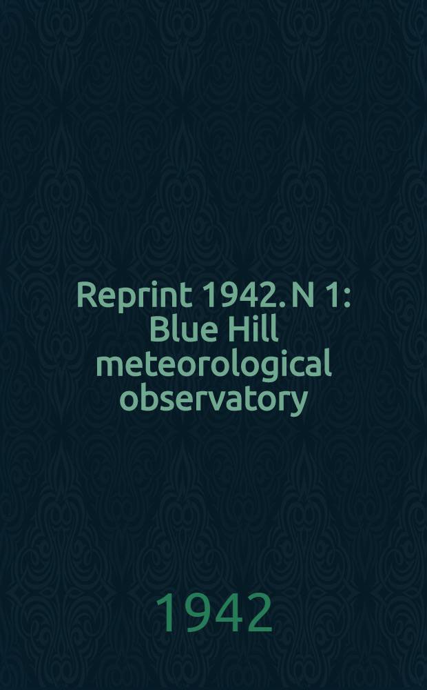 Reprint [1942]. N 1 : Blue Hill meteorological observatory