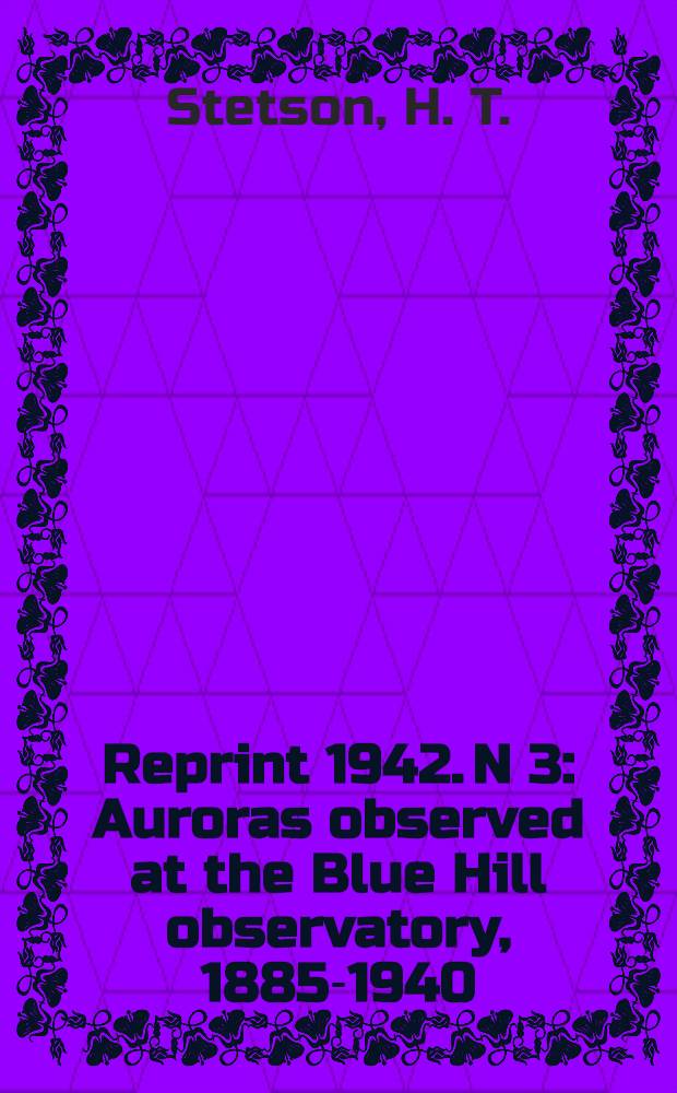 Reprint [1942]. N 3 : Auroras observed at the Blue Hill observatory, 1885-1940