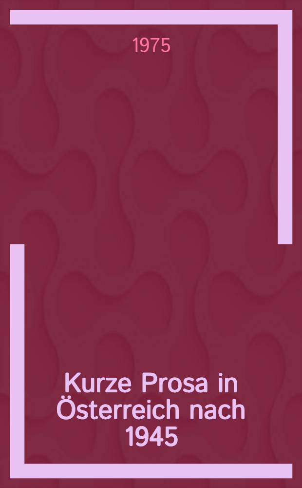 Kurze Prosa in Österreich nach 1945 : Diss