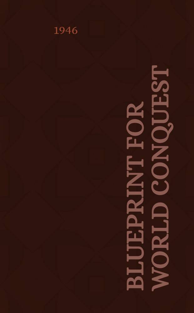 Blueprint for world conquest