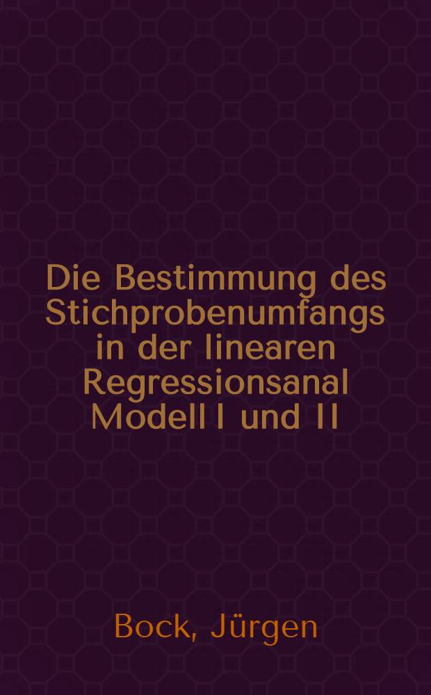 Die Bestimmung des Stichprobenumfangs in der linearen Regressionsanal Modell I und II