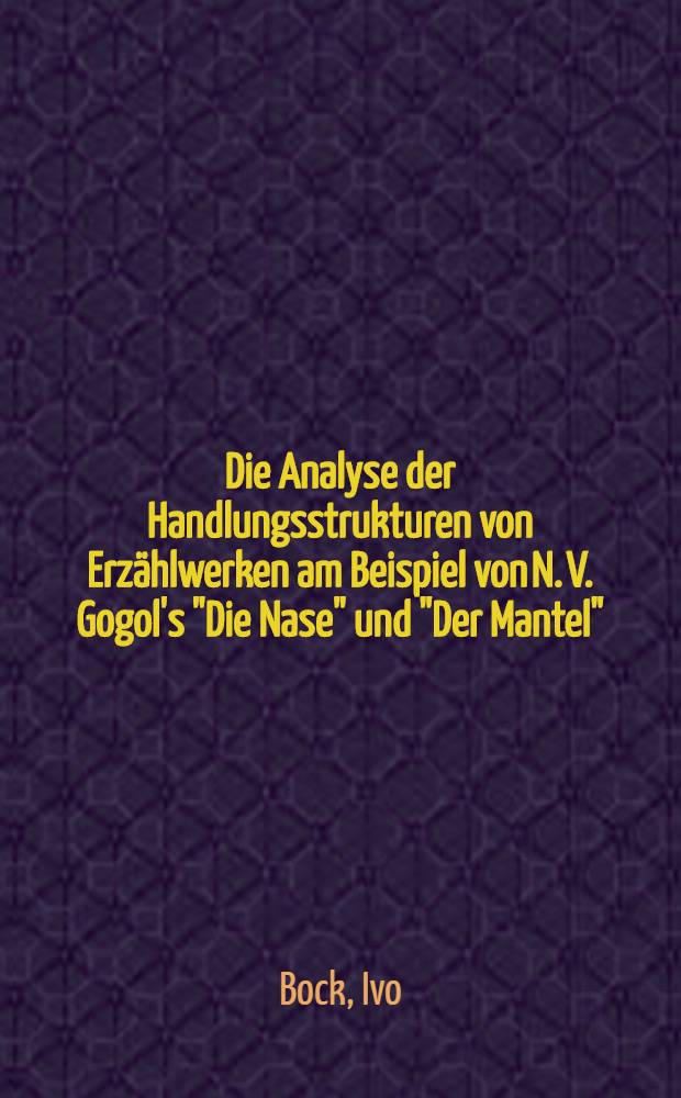 Die Analyse der Handlungsstrukturen von Erzählwerken am Beispiel von N. V. Gogol's "Die Nase" und "Der Mantel"