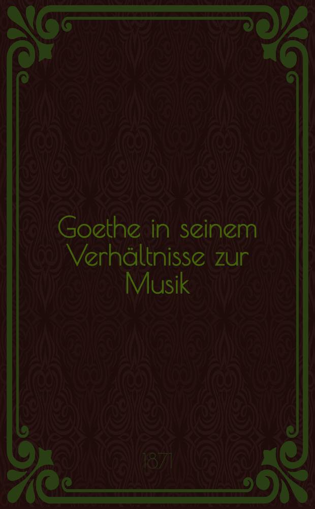 Goethe in seinem Verhältnisse zur Musik