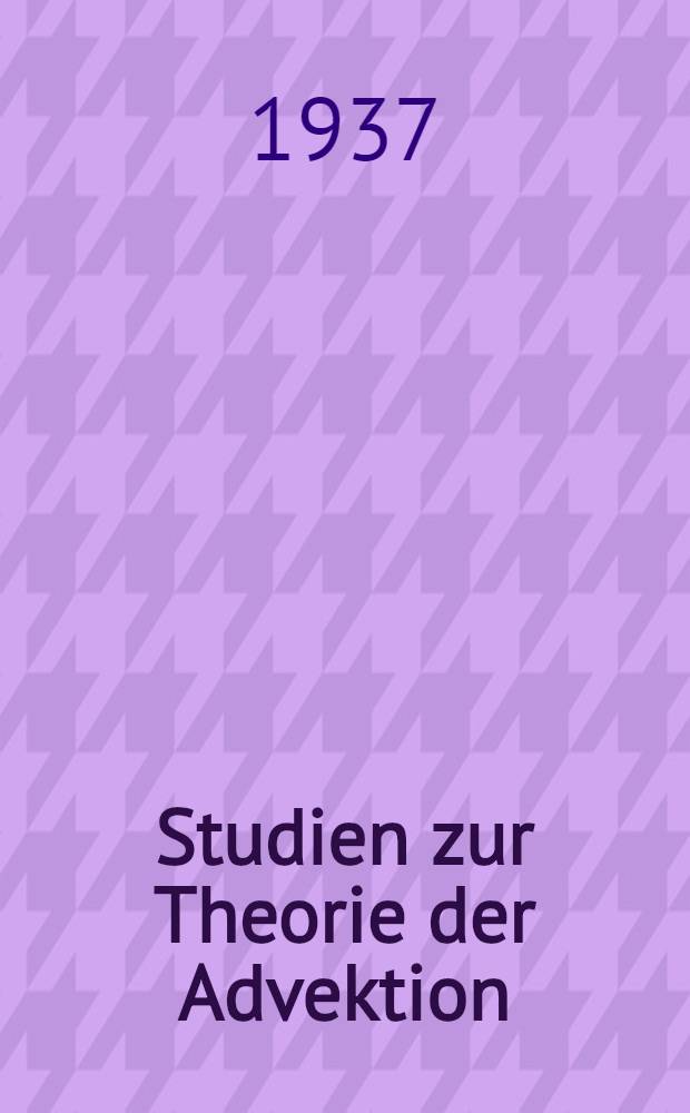 Studien zur Theorie der Advektion : Inaug.-Diss. zur Erlangung der Doktorwürde ... der ... Univ. zu Berlin