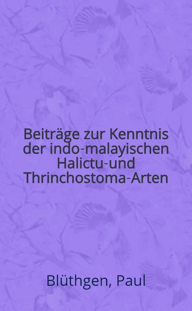 [Beiträge zur Kenntnis der indo-malayischen Halictus- und Thrinchostoma-Arten (Hym. Apidae. Halictini)