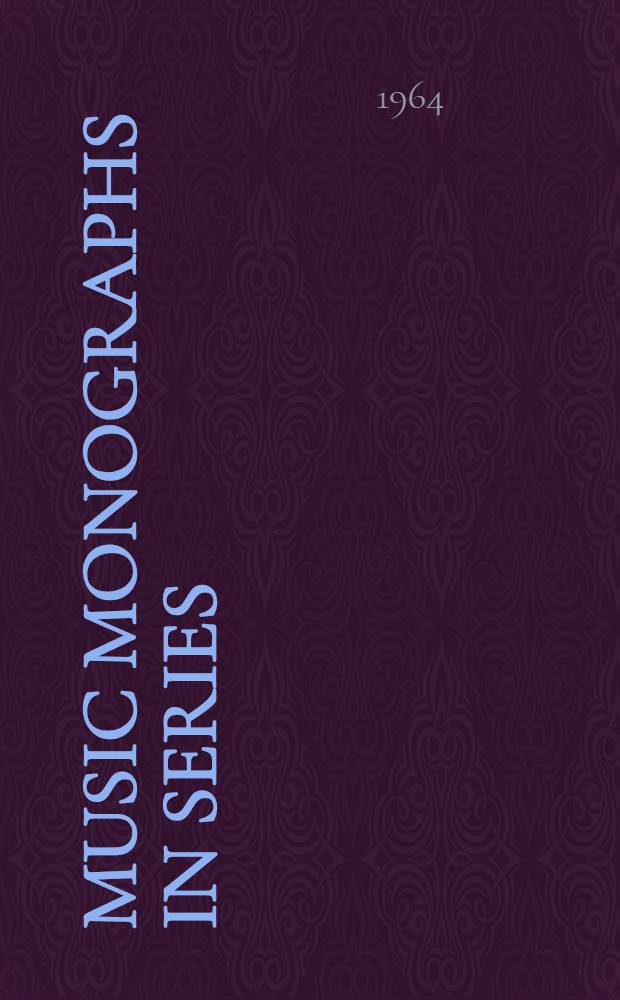 Music monographs in series : A bibliogr. of numbered monogr. ser. of music current since 1945