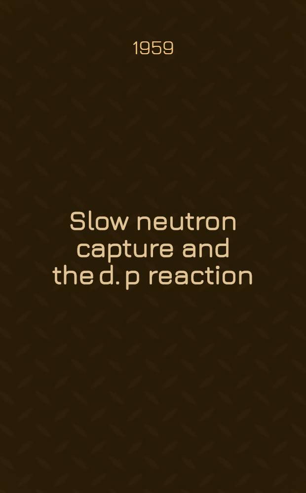 Slow neutron capture and the [d. p] reaction