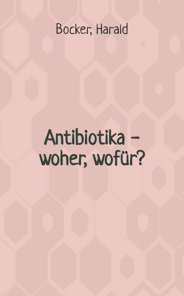 Antibiotika - woher, wof&uuml;r?