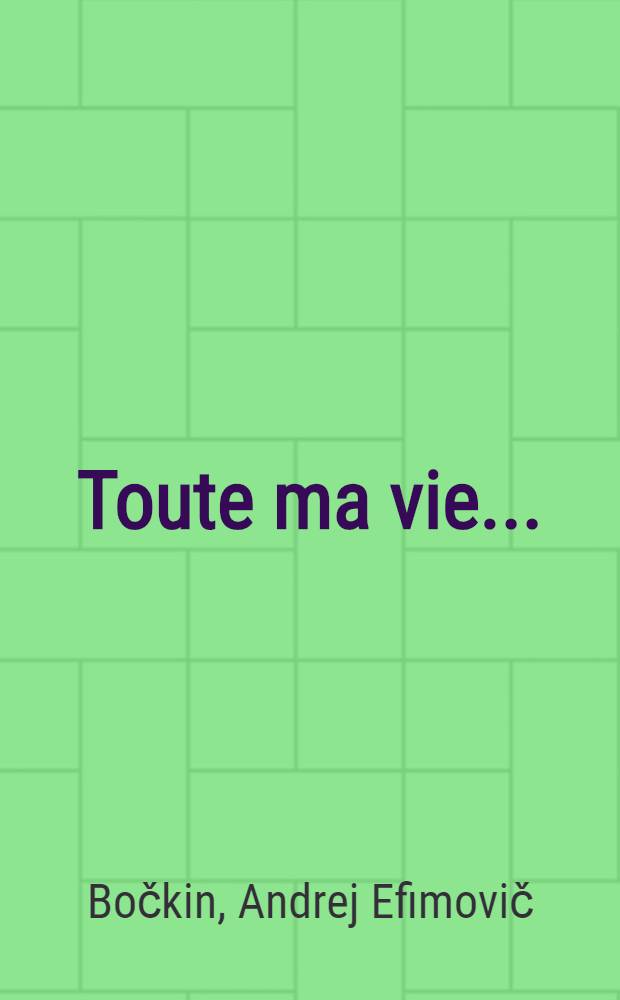 Toute ma vie ...