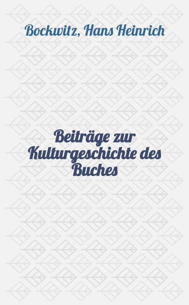 Beiträge zur Kulturgeschichte des Buches : Ausgewählte Aufsätze