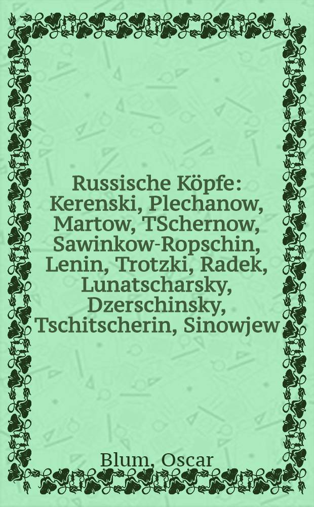 Russische Köpfe: Kerenski, Plechanow, Martow, TSchernow, Sawinkow-Ropschin, Lenin, Trotzki, Radek, Lunatscharsky, Dzerschinsky, Tschitscherin, Sinowjew, Kamenew