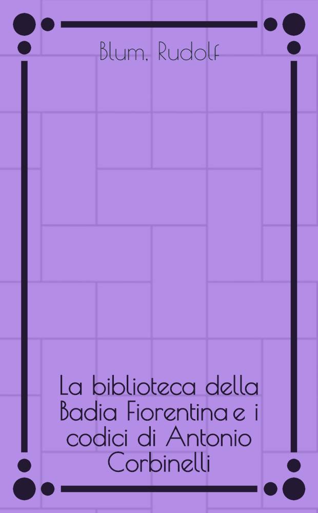 La biblioteca della Badia Fiorentina e i codici di Antonio Corbinelli