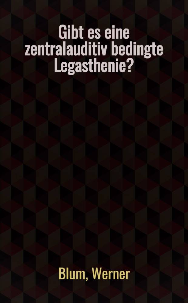 Gibt es eine zentralauditiv bedingte Legasthenie? : Eine sprachaudiologische Studie : Inaug.-Diss