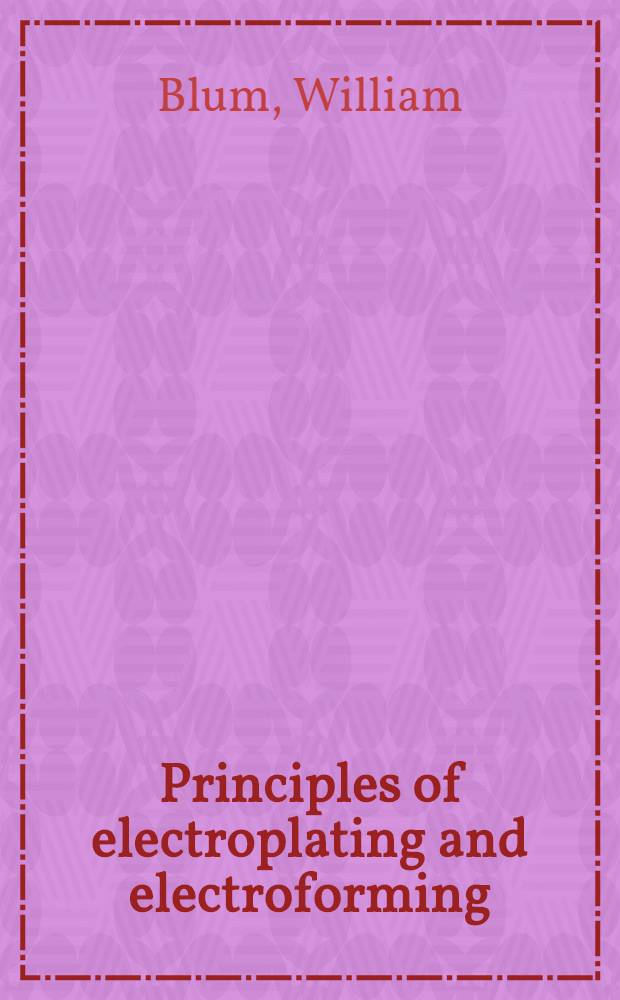 Principles of electroplating and electroforming : (Electrotyping)