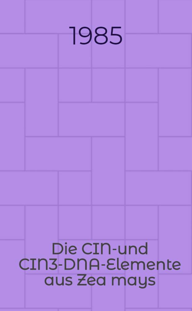 Die CIN2- und CIN3-DNA-Elemente aus Zea mays : Inaug.-Diss