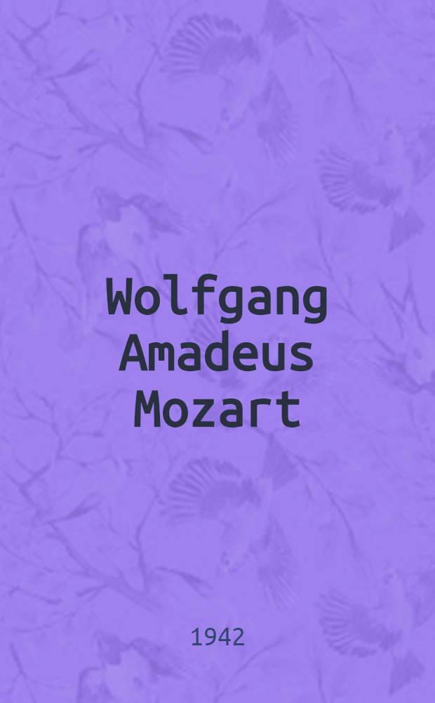 Wolfgang Amadeus Mozart : Gedenkrede zu Mozarts 150. Todestag am 5. Dezember 1941