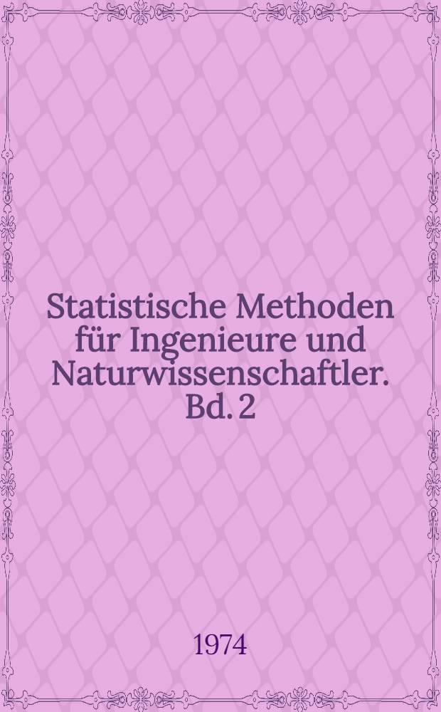Statistische Methoden für Ingenieure und Naturwissenschaftler. Bd. 2 : Verteilungstests, einfache nichtlineare und mehrfache Regression, partielle Korrelation, Folgetests und Qualitätskontrolle