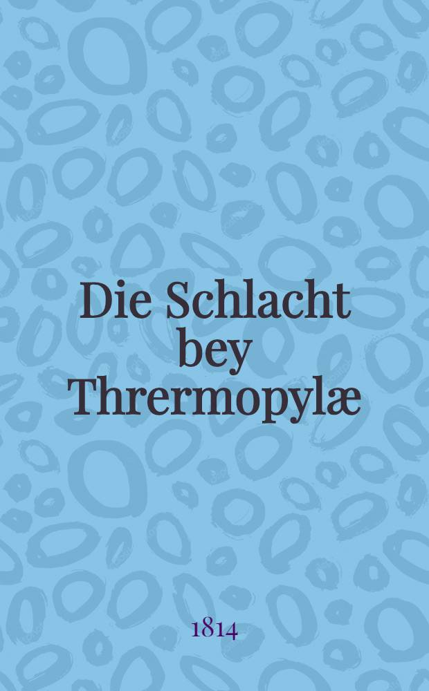 Die Schlacht bey Thrermopylæ : Tragœdie