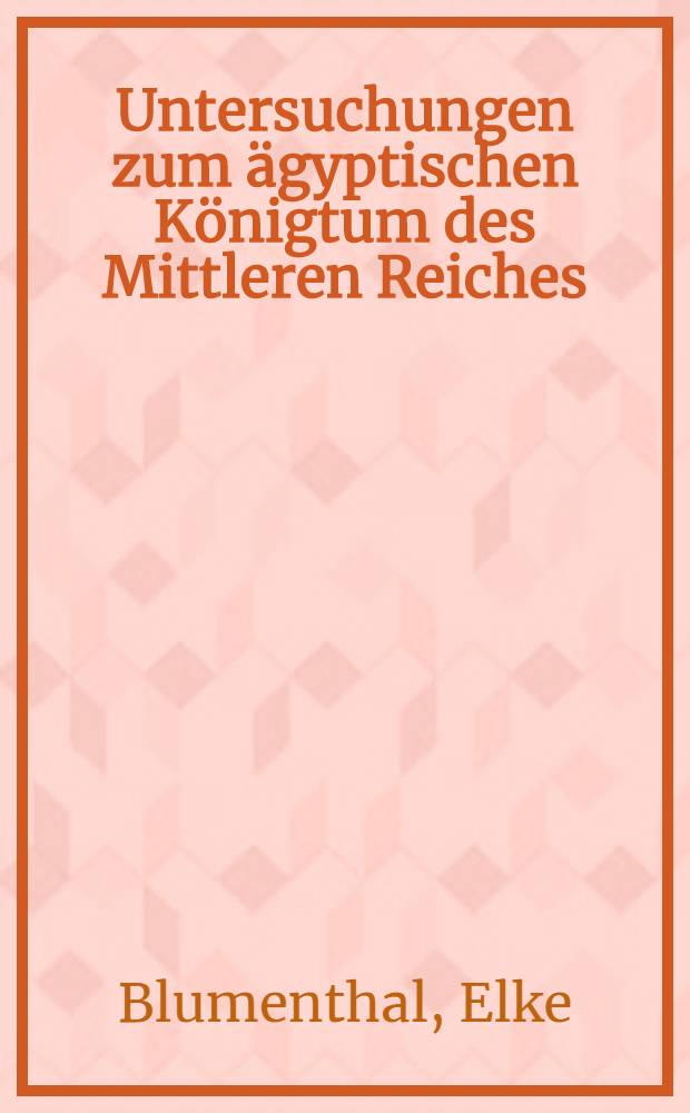 Untersuchungen zum ägyptischen Königtum des Mittleren Reiches